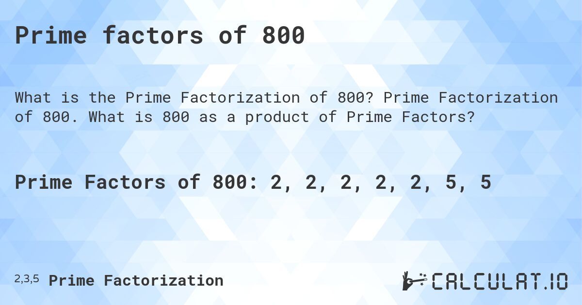 Prime factors of 800. Prime Factorization of 800. What is 800 as a product of Prime Factors?