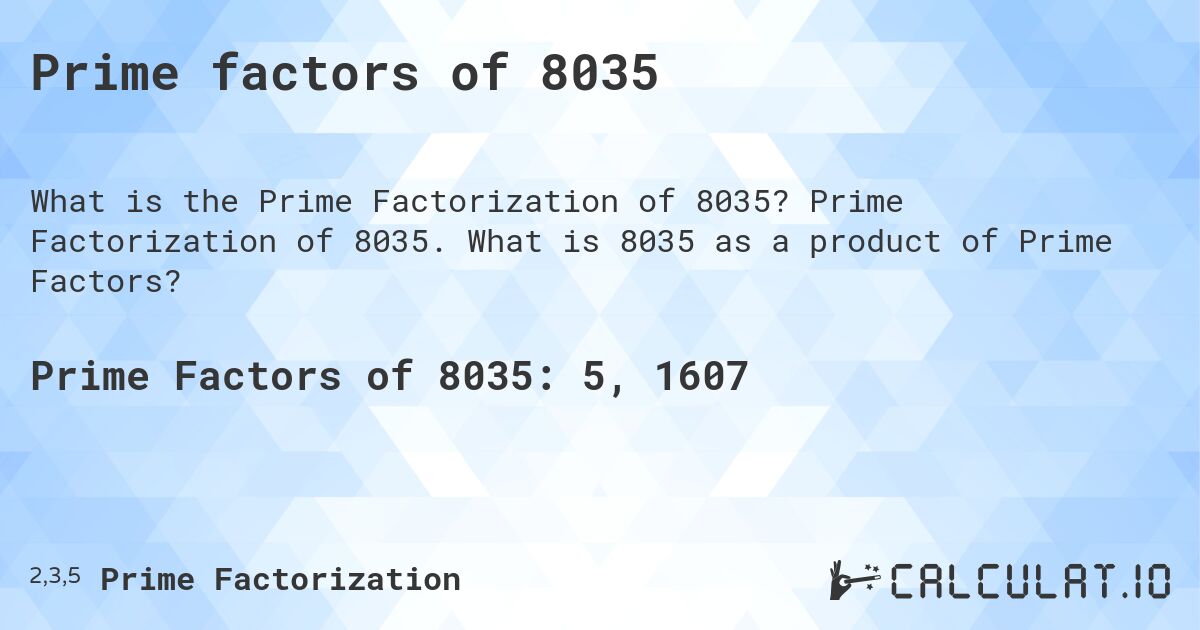 Prime factors of 8035. Prime Factorization of 8035. What is 8035 as a product of Prime Factors?