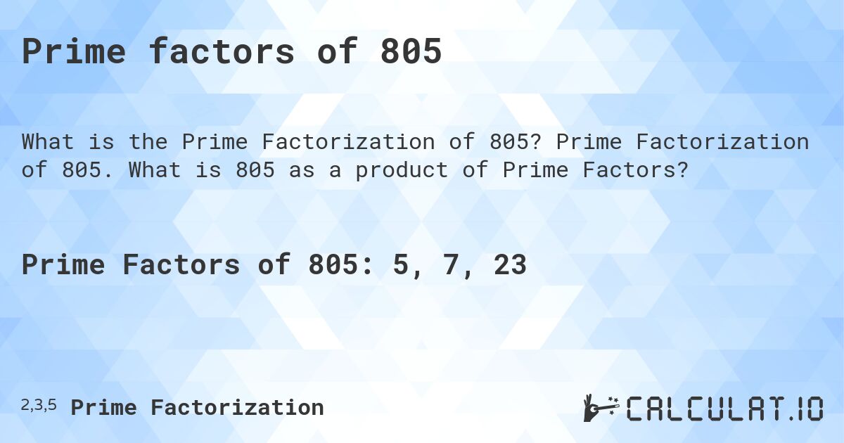 Prime factors of 805. Prime Factorization of 805. What is 805 as a product of Prime Factors?