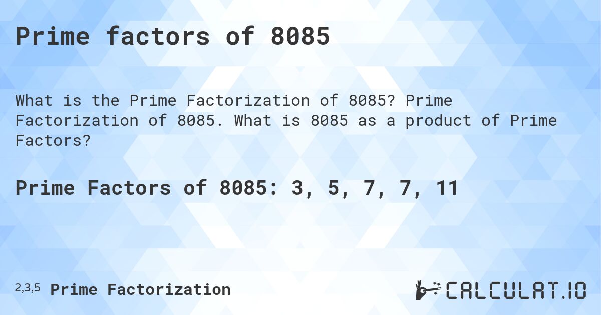 Prime factors of 8085. Prime Factorization of 8085. What is 8085 as a product of Prime Factors?