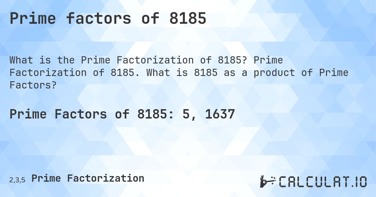 Prime factors of 8185. Prime Factorization of 8185. What is 8185 as a product of Prime Factors?