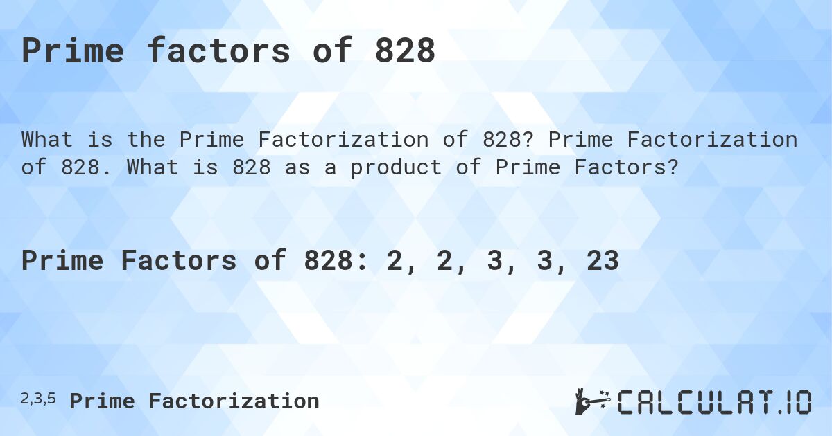Prime factors of 828. Prime Factorization of 828. What is 828 as a product of Prime Factors?