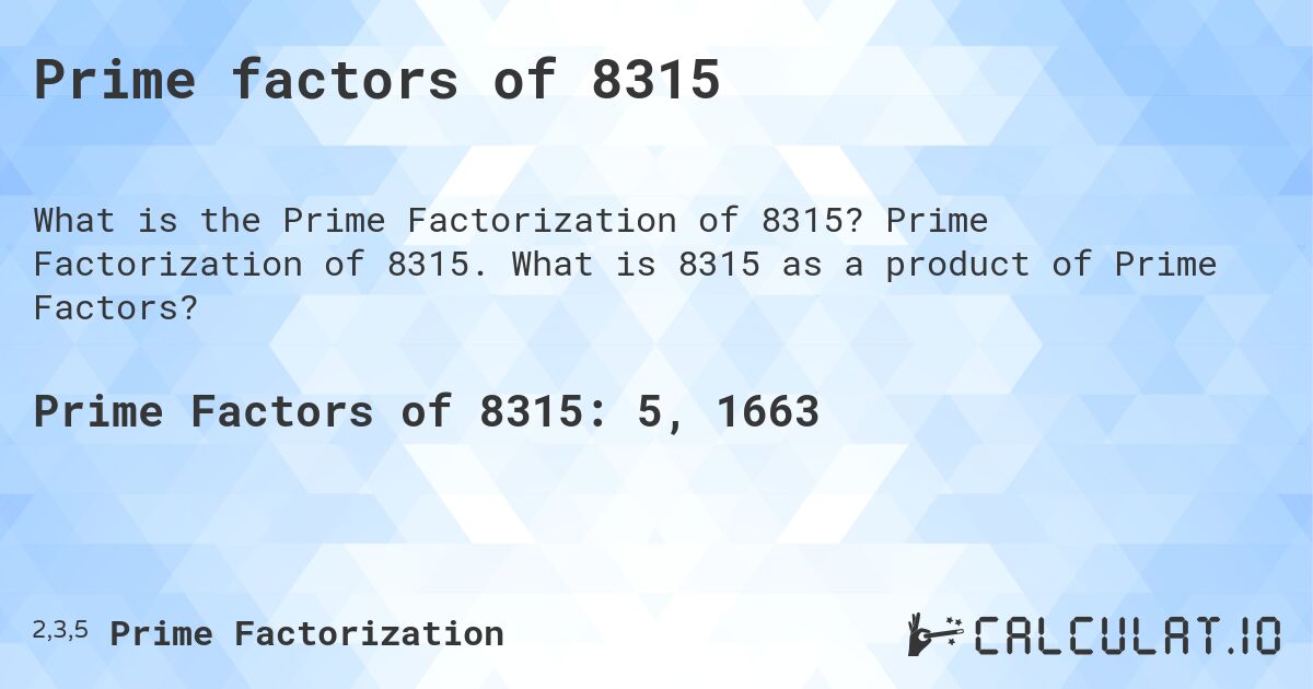 Prime factors of 8315. Prime Factorization of 8315. What is 8315 as a product of Prime Factors?