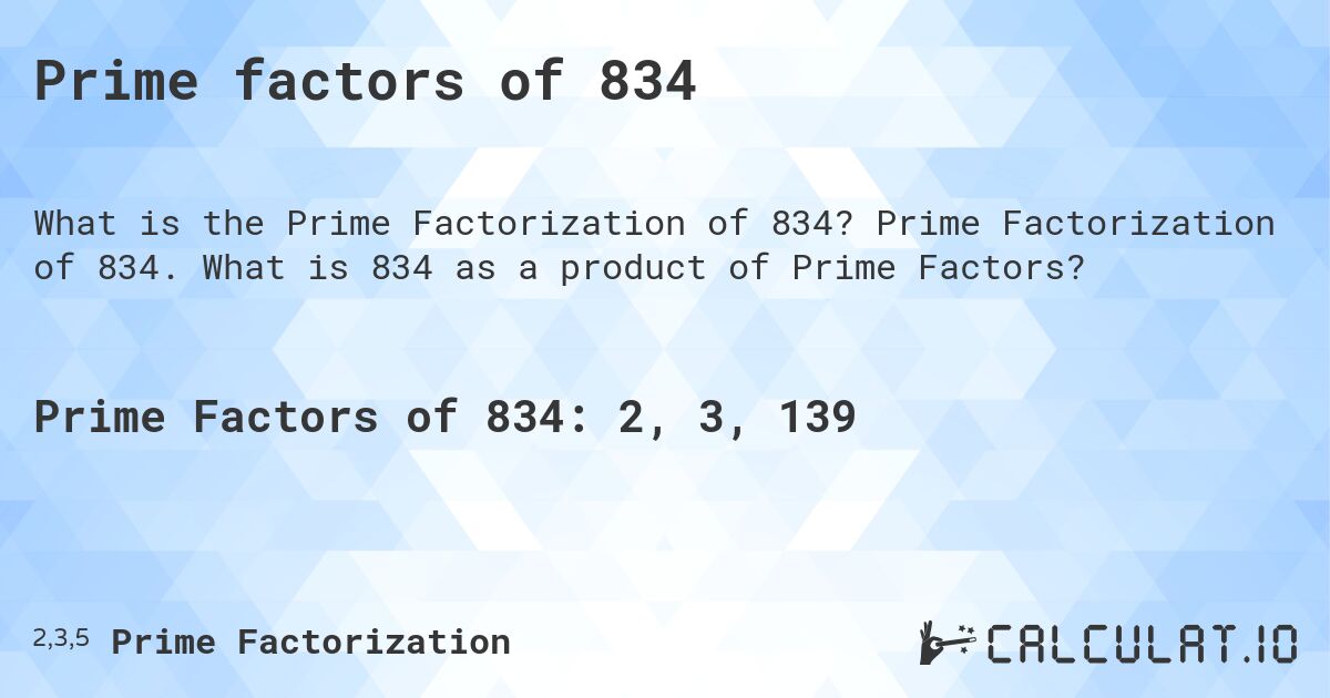 Prime factors of 834. Prime Factorization of 834. What is 834 as a product of Prime Factors?