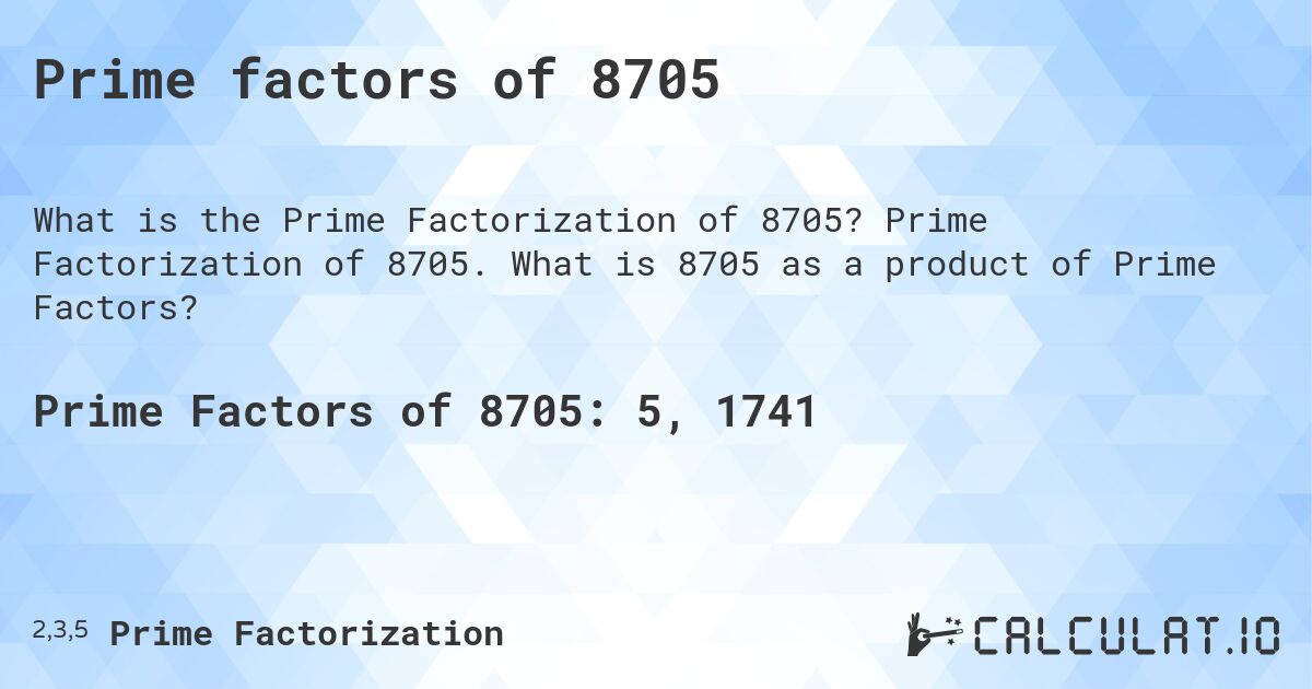 Prime factors of 8705. Prime Factorization of 8705. What is 8705 as a product of Prime Factors?