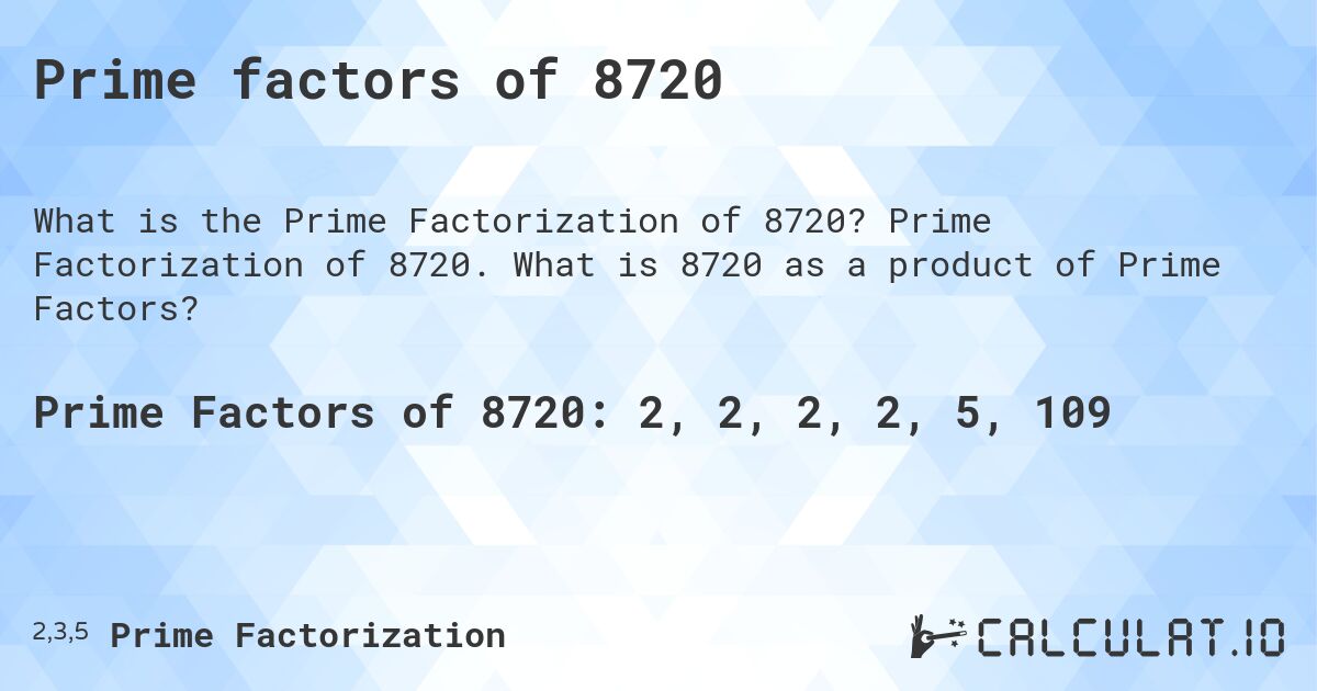Prime factors of 8720. Prime Factorization of 8720. What is 8720 as a product of Prime Factors?