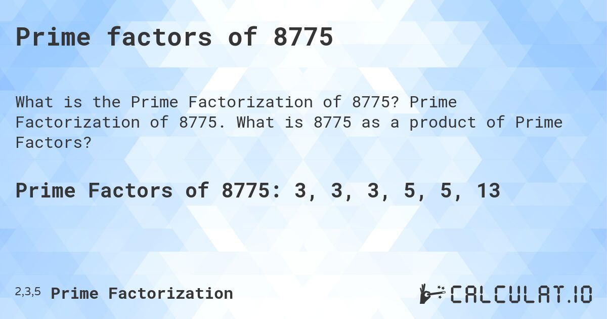 Prime factors of 8775. Prime Factorization of 8775. What is 8775 as a product of Prime Factors?