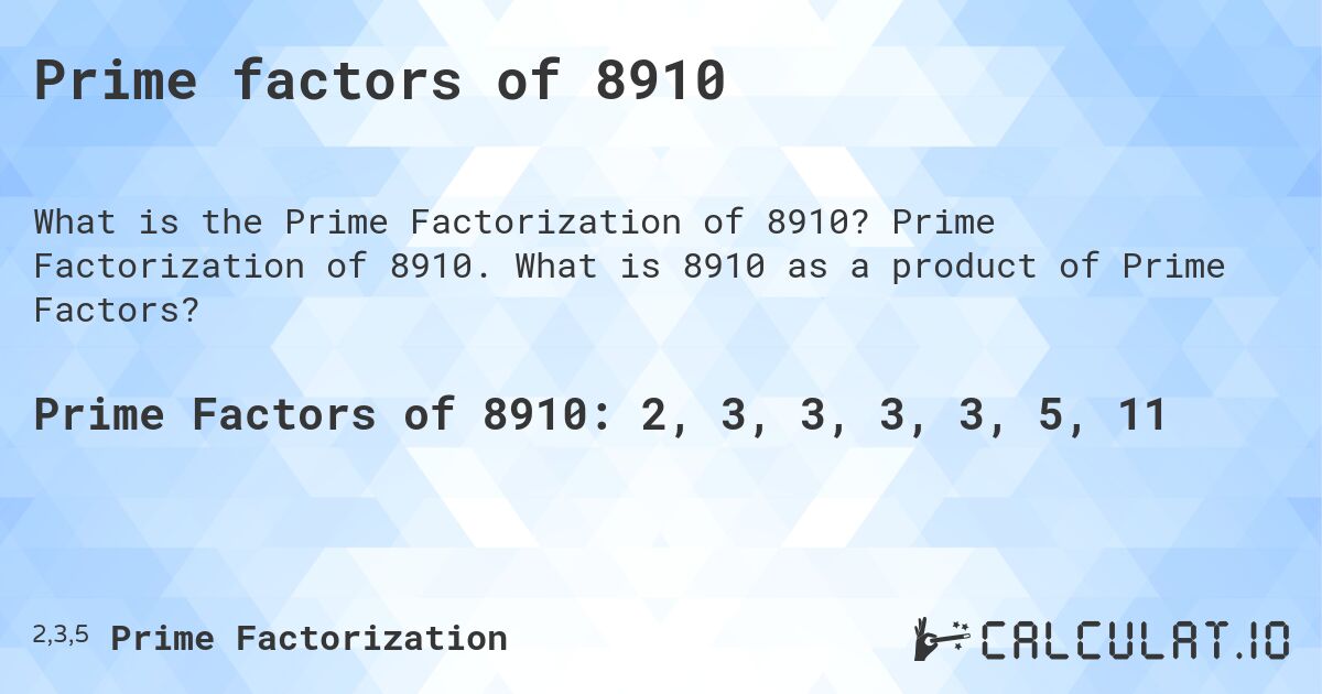 Prime factors of 8910. Prime Factorization of 8910. What is 8910 as a product of Prime Factors?