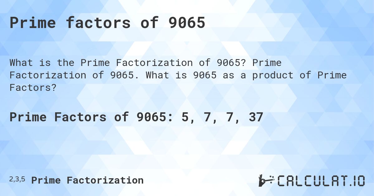 Prime factors of 9065. Prime Factorization of 9065. What is 9065 as a product of Prime Factors?