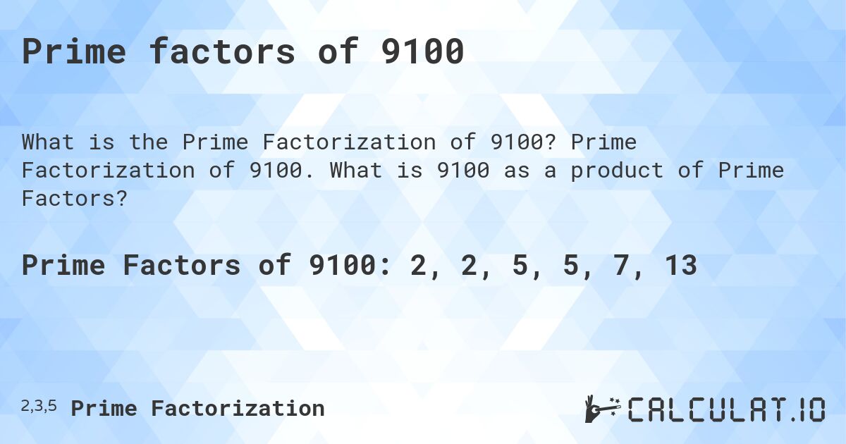 Prime factors of 9100. Prime Factorization of 9100. What is 9100 as a product of Prime Factors?