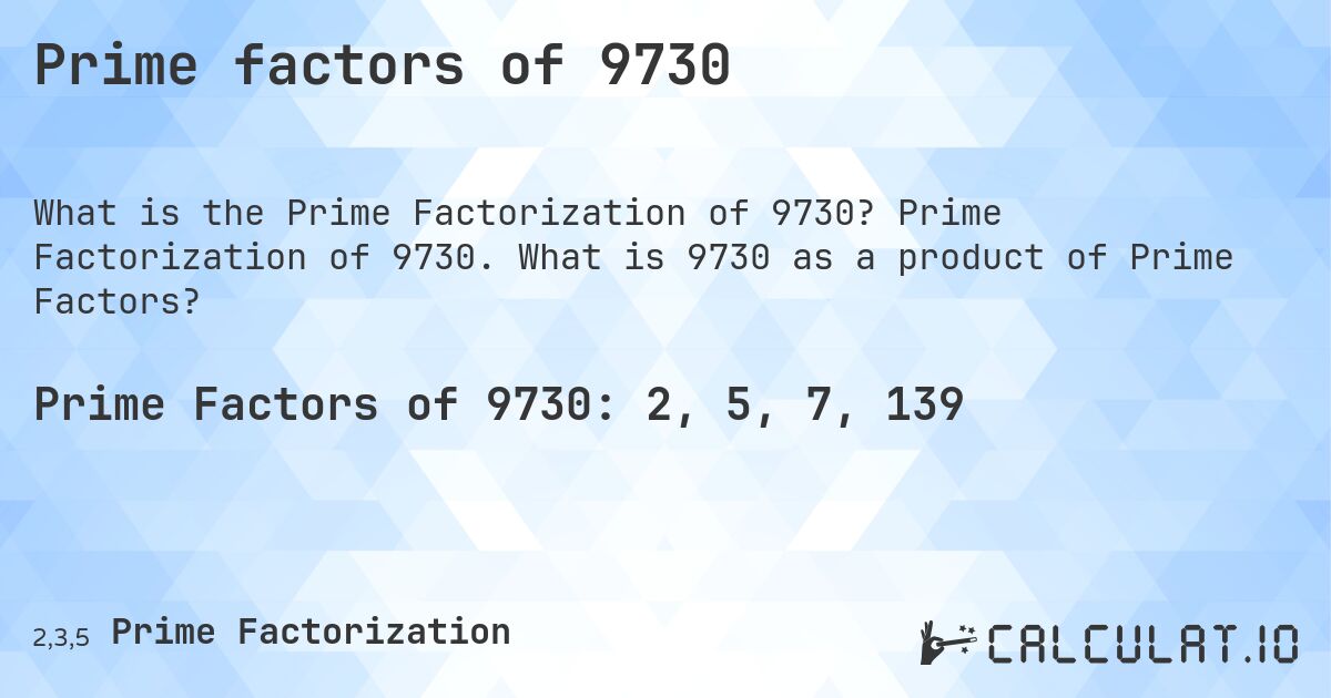 Prime factors of 9730. Prime Factorization of 9730. What is 9730 as a product of Prime Factors?