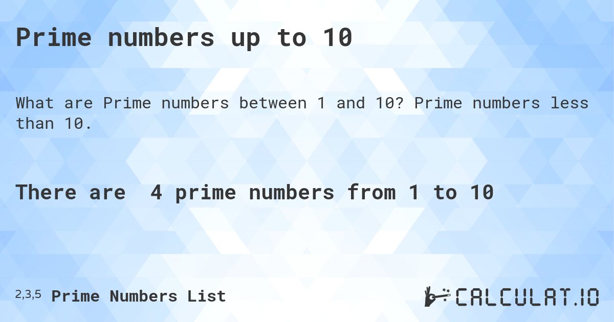 Prime numbers up to 10. Prime numbers less than 10.