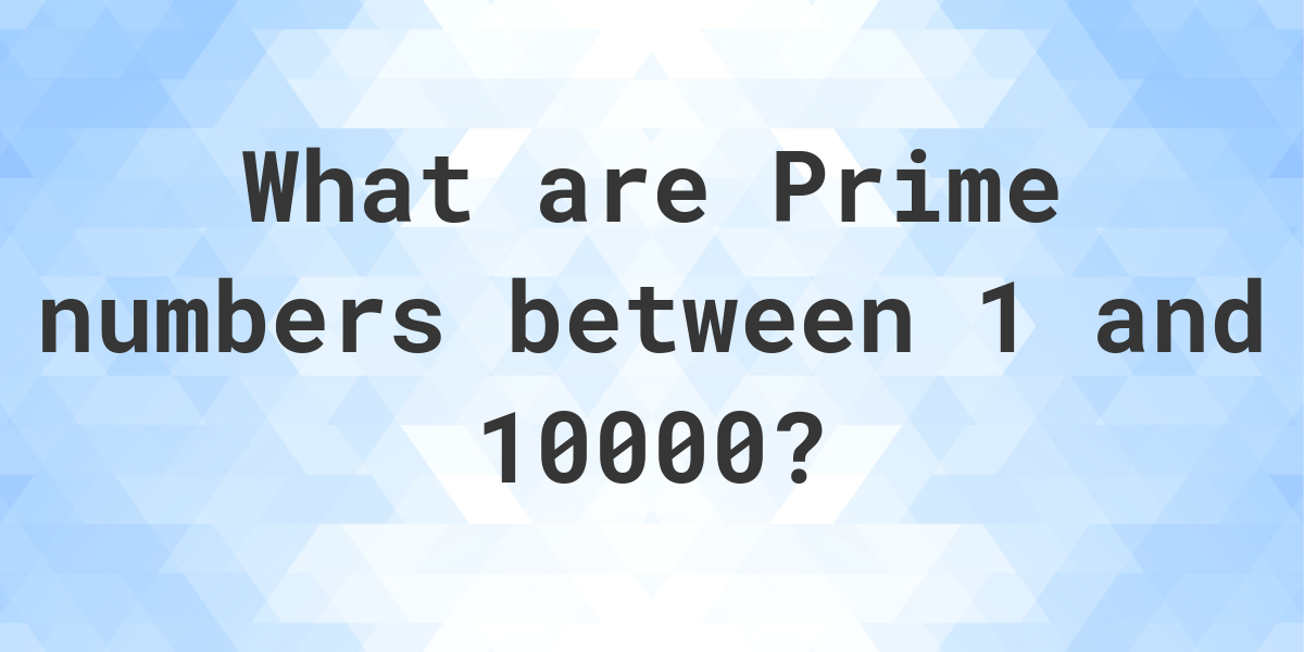 Prime Numbers Up To 10000 Calculatio