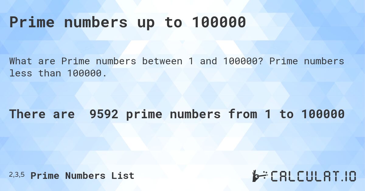 Prime numbers up to 100000. Prime numbers less than 100000.