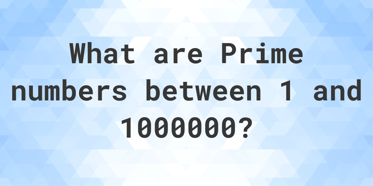 Prime numbers up to 1000000 - Calculatio