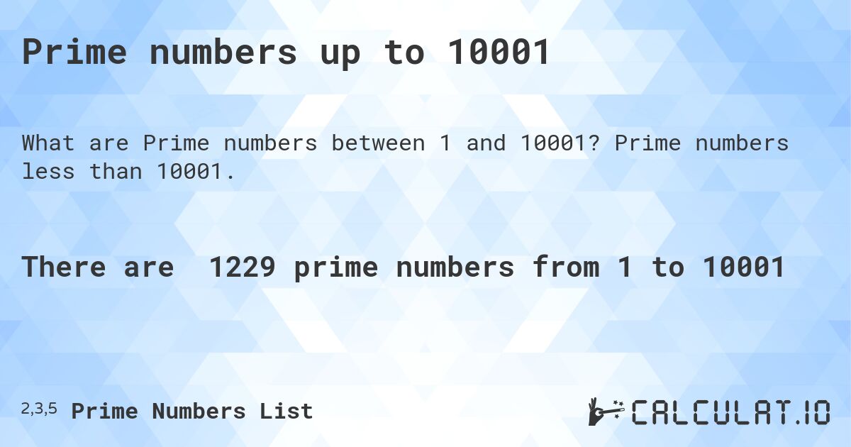 Prime numbers up to 10001. Prime numbers less than 10001.