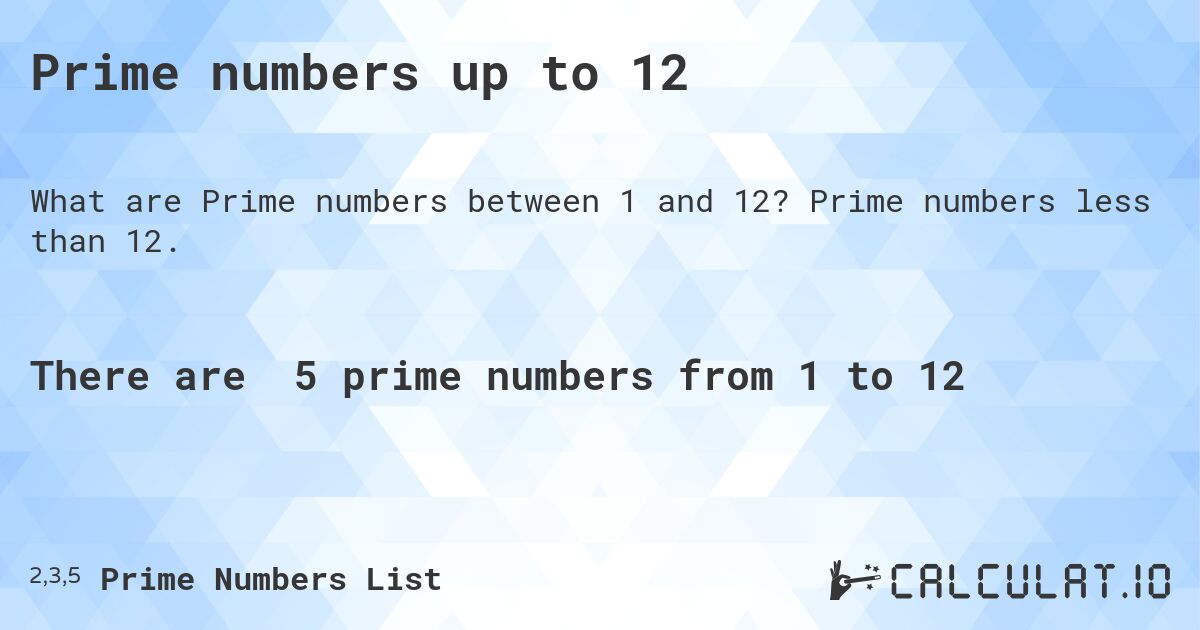 Prime numbers up to 12. Prime numbers less than 12.