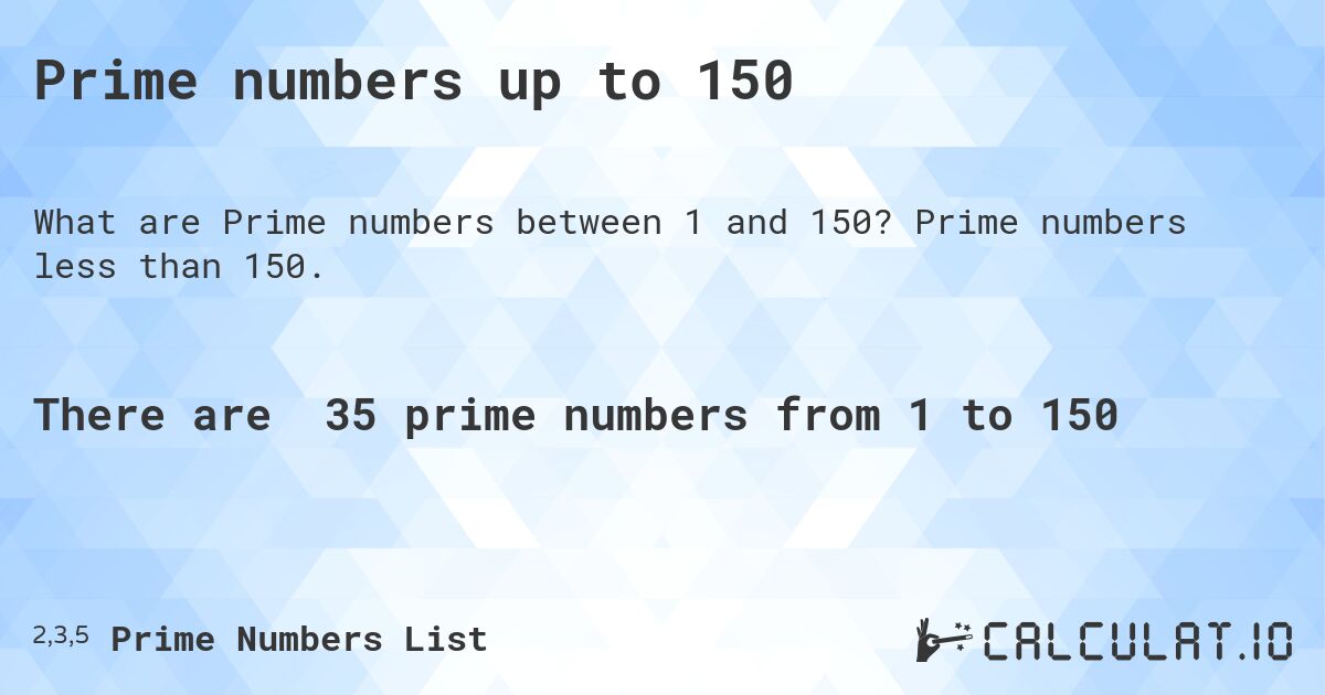 Prime numbers up to 150. Prime numbers less than 150.