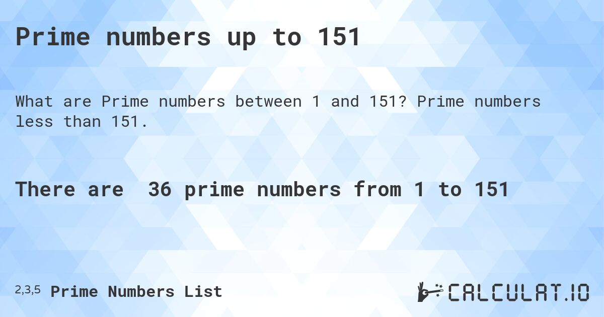 Prime numbers up to 151. Prime numbers less than 151.