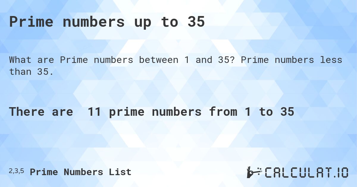 Prime numbers up to 35. Prime numbers less than 35.