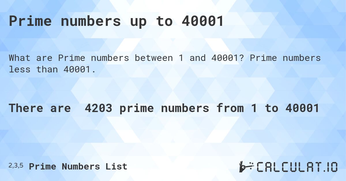 Prime numbers up to 40001. Prime numbers less than 40001.