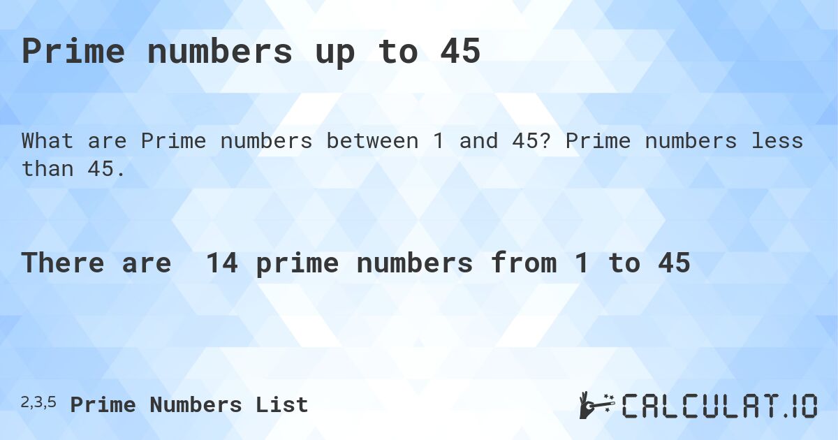 Prime numbers up to 45. Prime numbers less than 45.