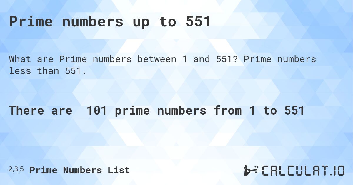 Prime numbers up to 551. Prime numbers less than 551.