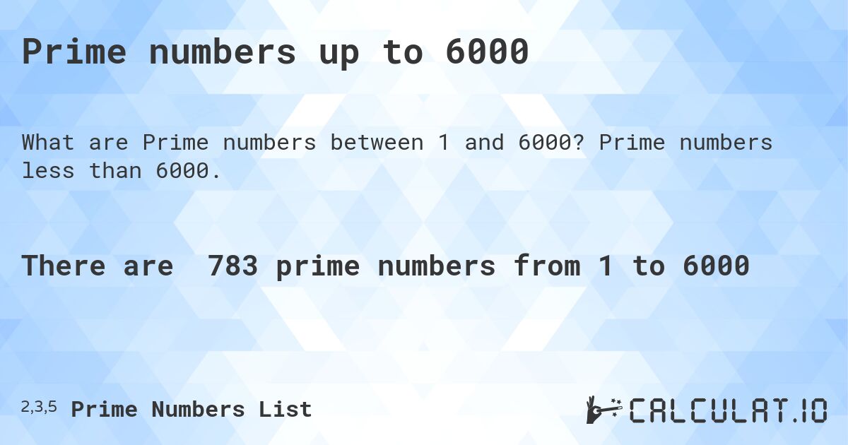 Prime numbers up to 6000. Prime numbers less than 6000.