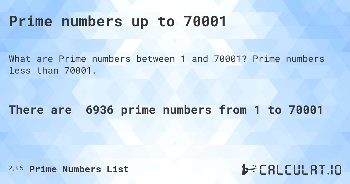 Prime numbers up to 70001. Prime numbers less than 70001.