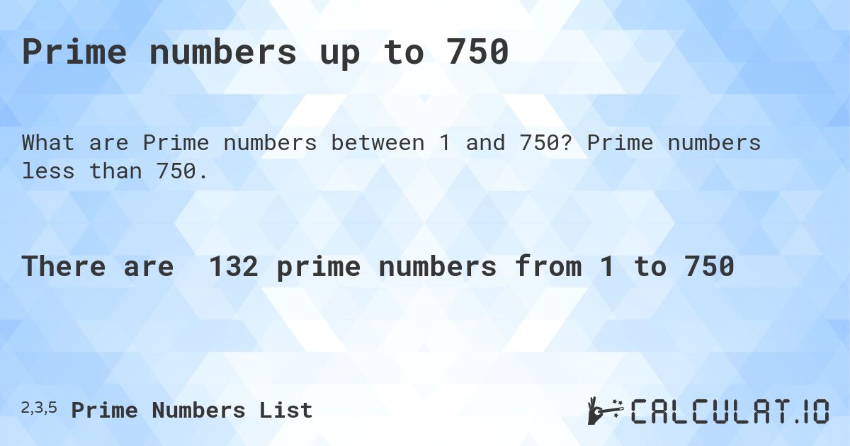 Prime numbers up to 750. Prime numbers less than 750.