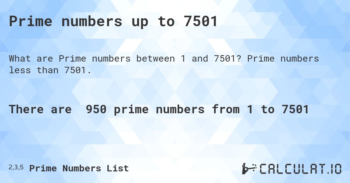 Prime numbers up to 7501. Prime numbers less than 7501.