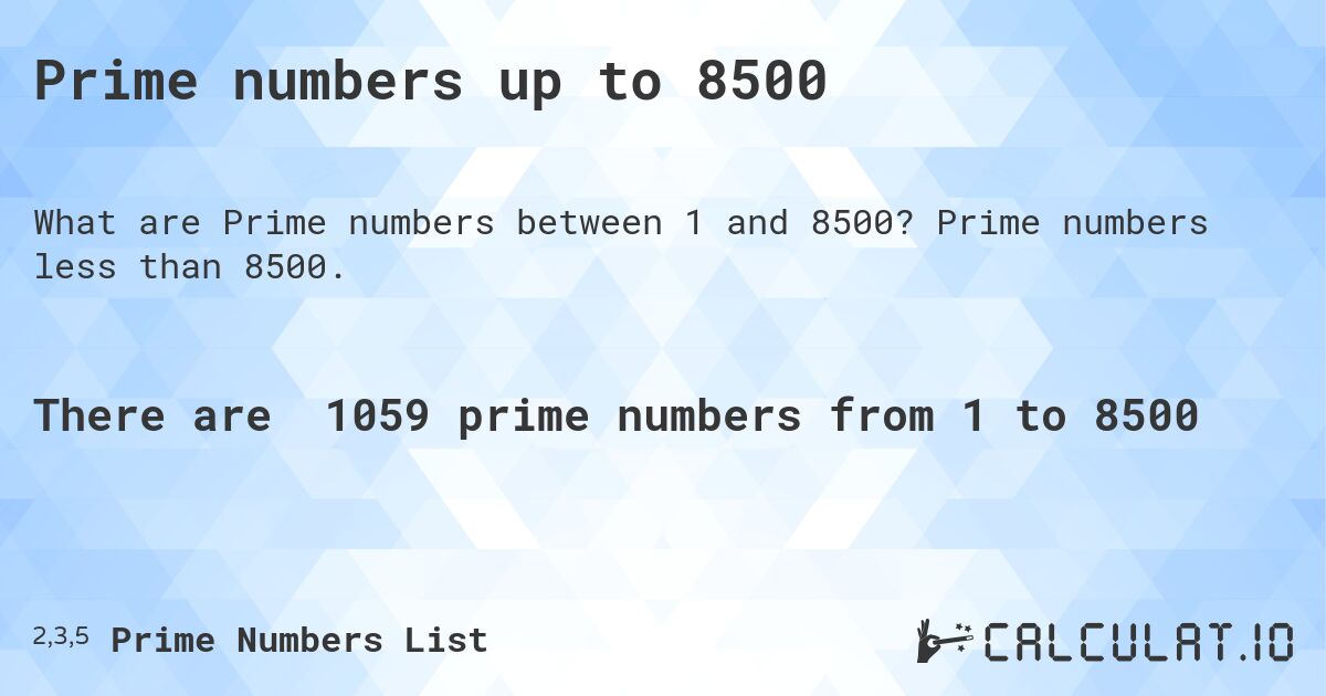 Prime numbers up to 8500. Prime numbers less than 8500.