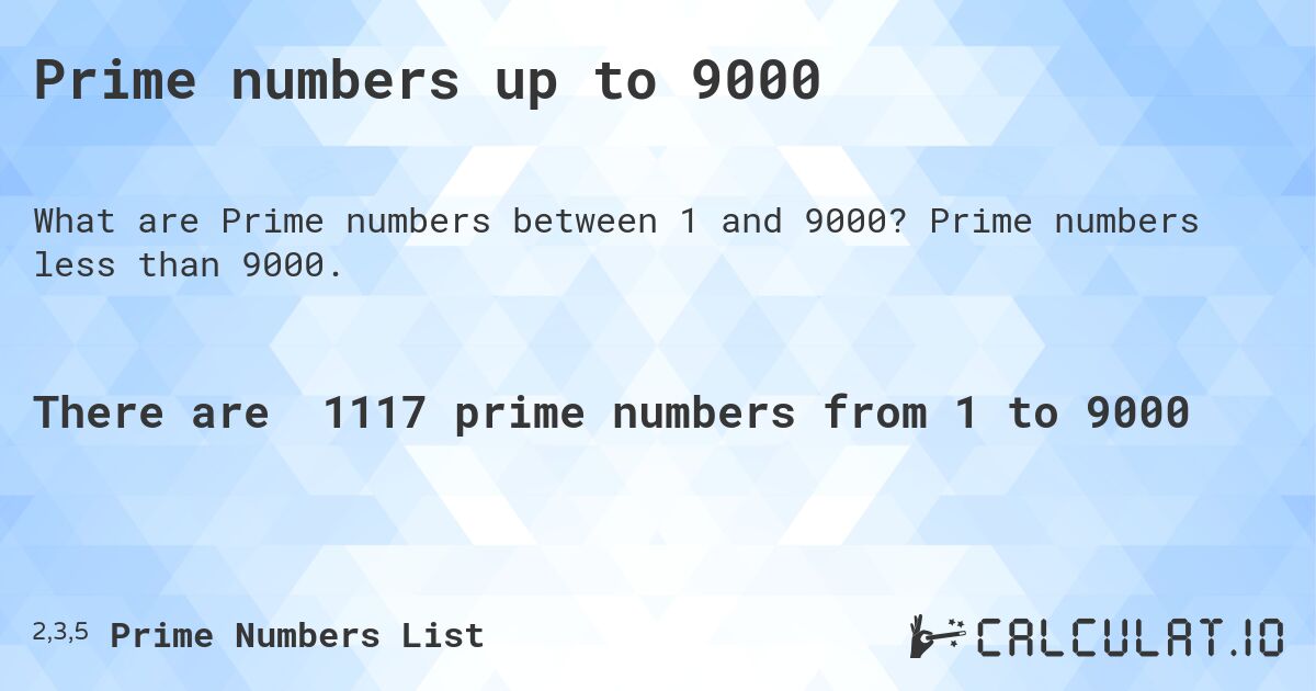 Prime numbers up to 9000. Prime numbers less than 9000.