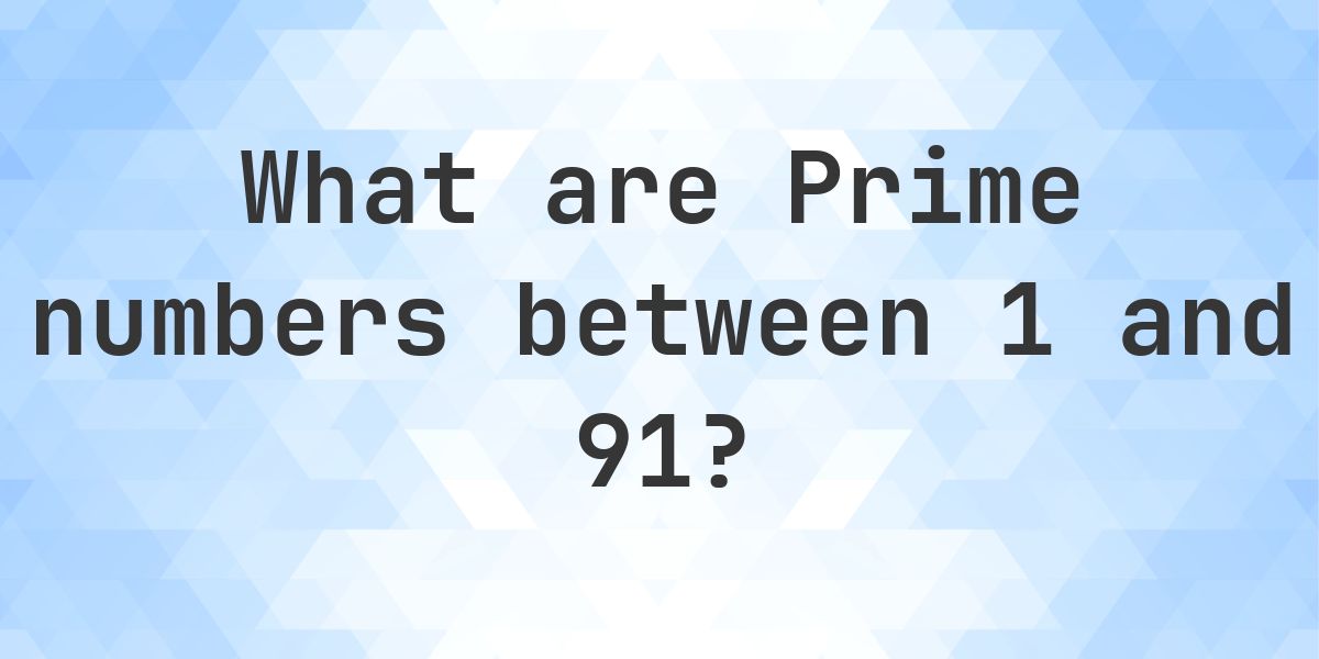 Prime numbers up to 91 - Calculatio