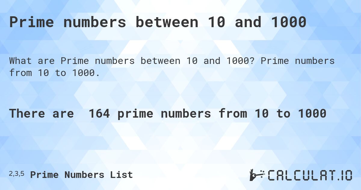 Prime numbers between 10 and 1000. Prime numbers from 10 to 1000.