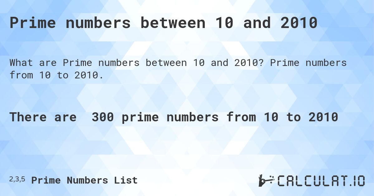 Prime numbers between 10 and 2010. Prime numbers from 10 to 2010.