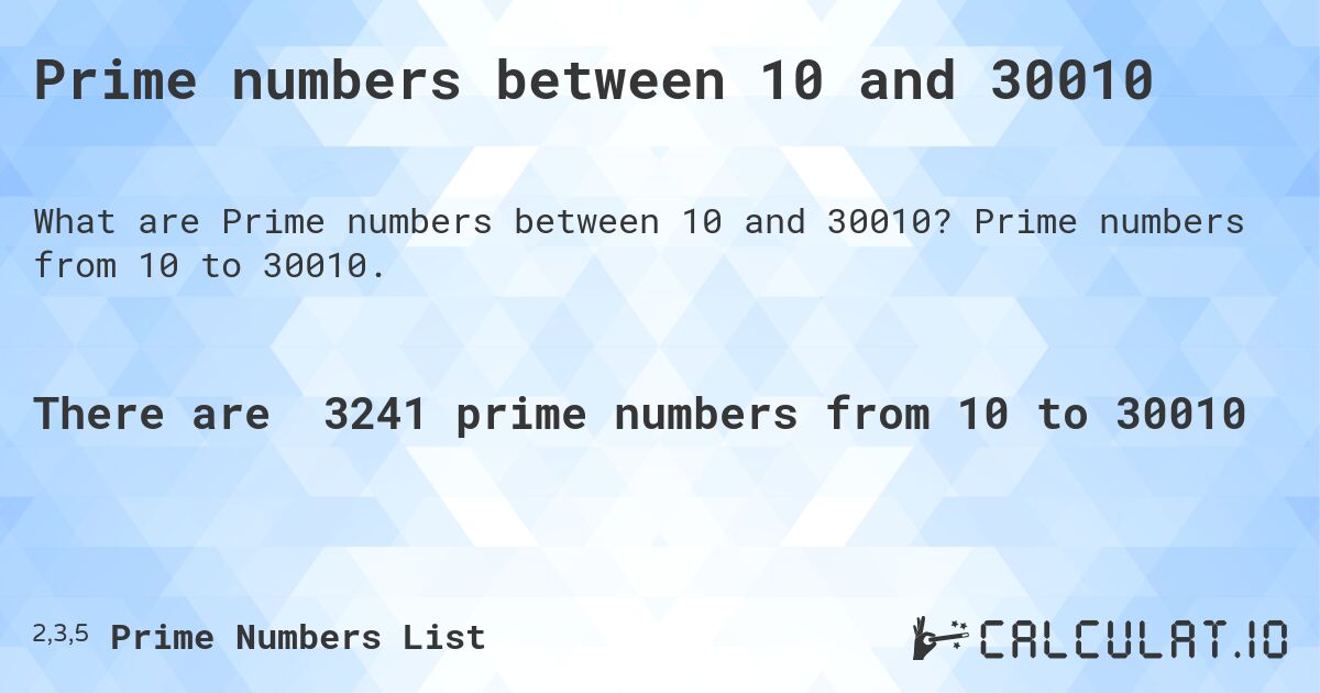 Prime numbers between 10 and 30010. Prime numbers from 10 to 30010.