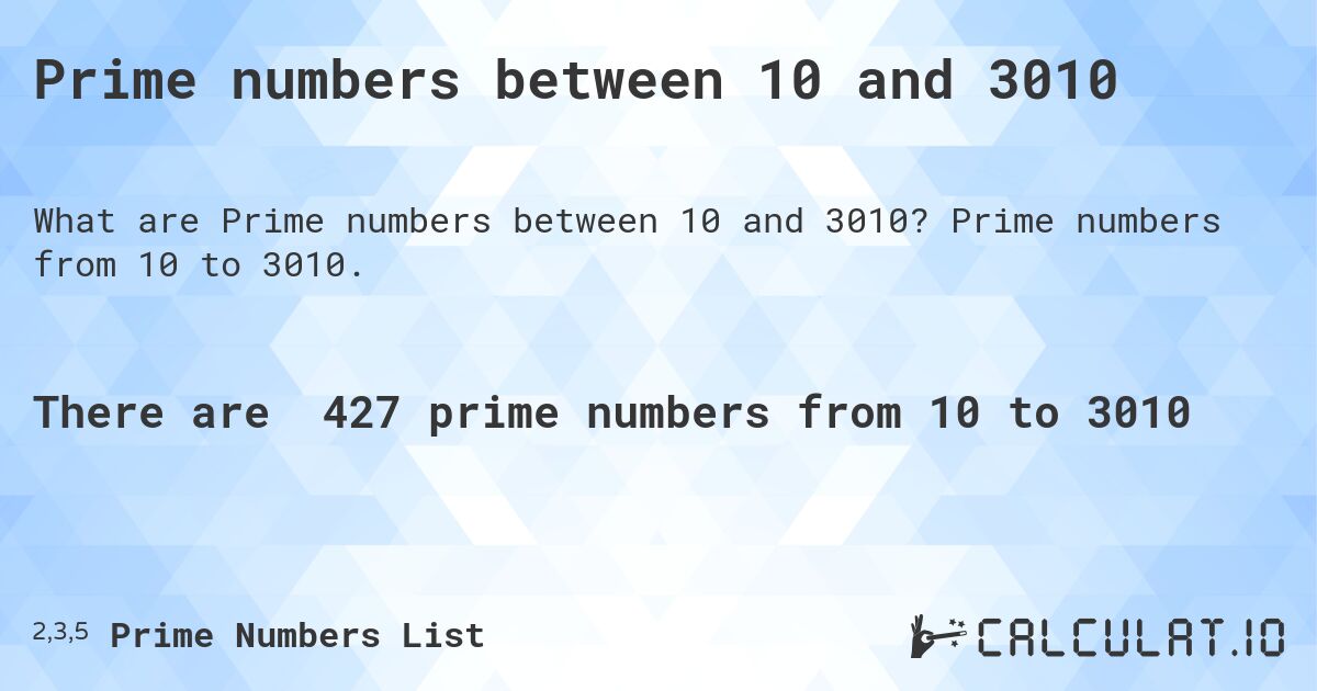 Prime numbers between 10 and 3010. Prime numbers from 10 to 3010.