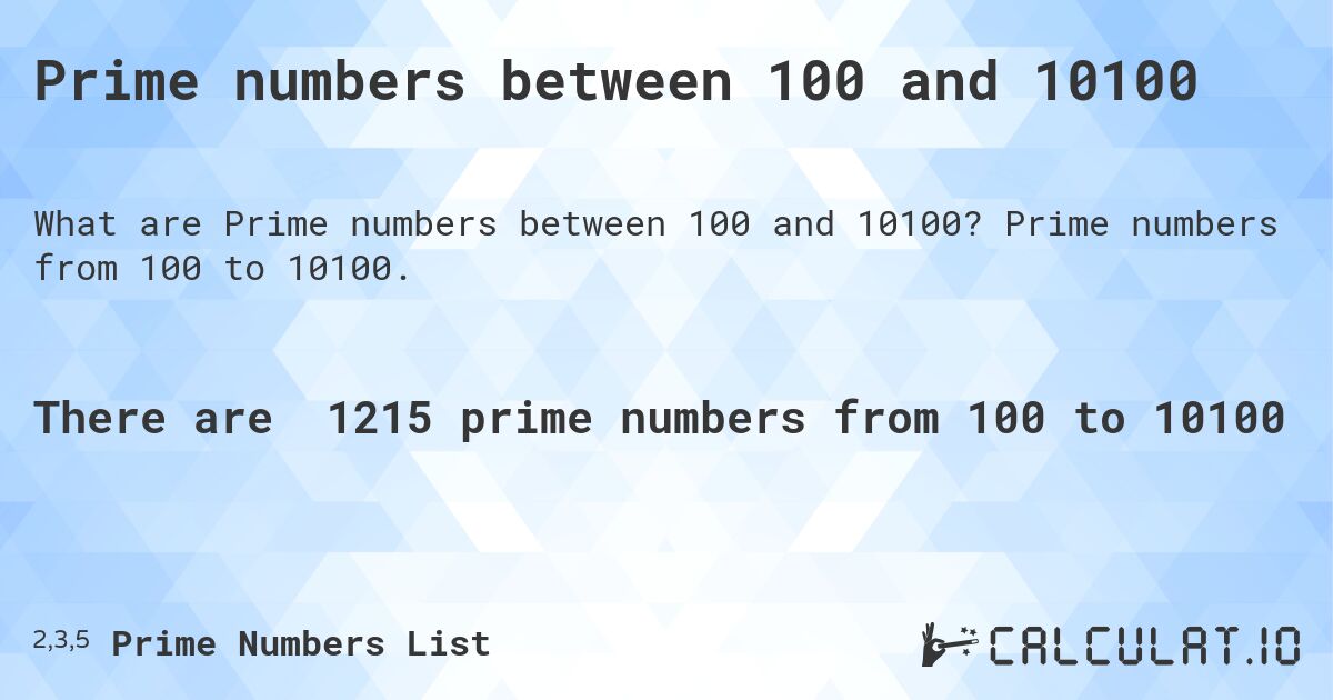 Prime numbers between 100 and 10100. Prime numbers from 100 to 10100.