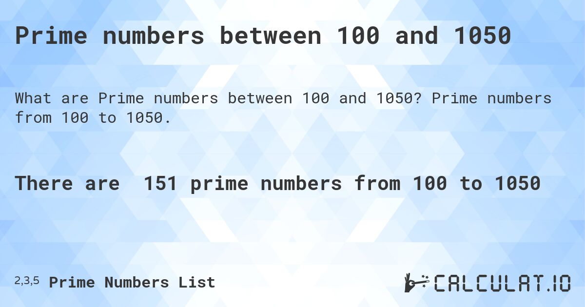 Prime numbers between 100 and 1050. Prime numbers from 100 to 1050.