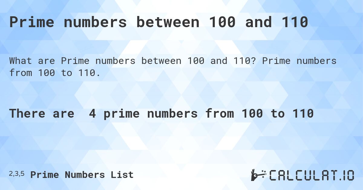 Prime numbers between 100 and 110. Prime numbers from 100 to 110.