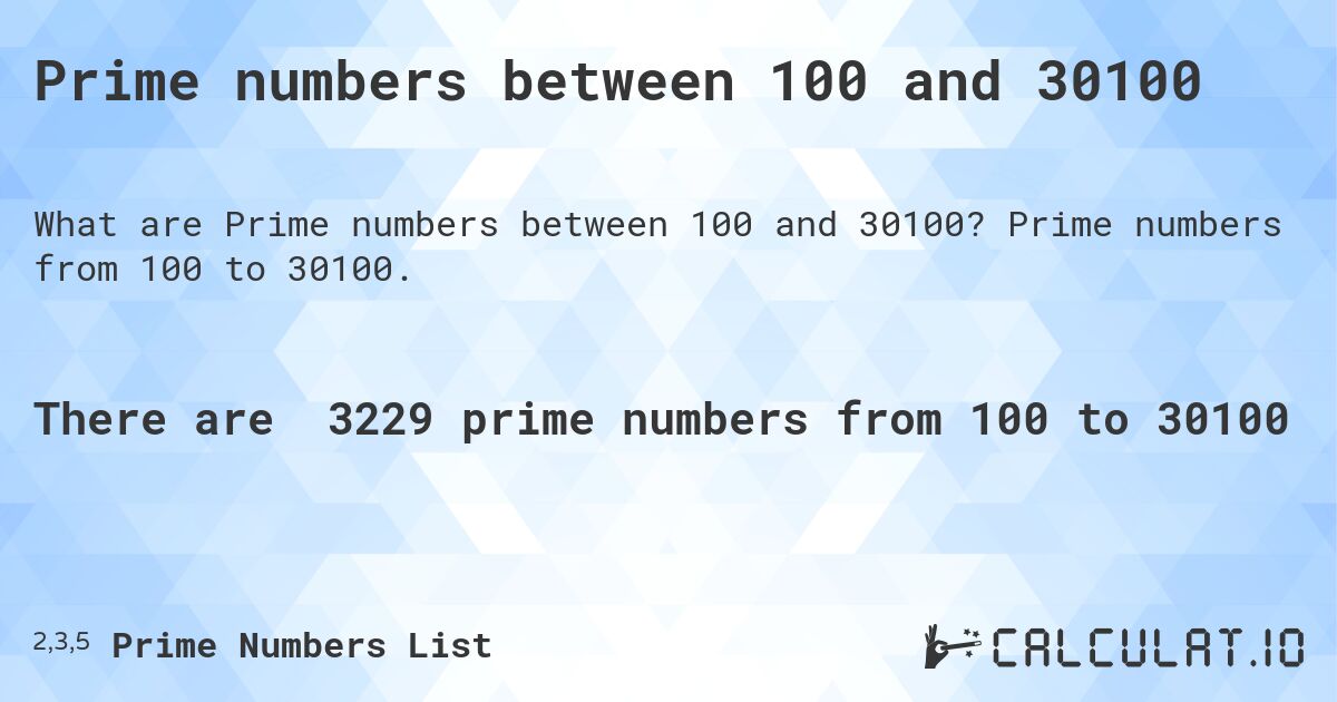 Prime numbers between 100 and 30100. Prime numbers from 100 to 30100.