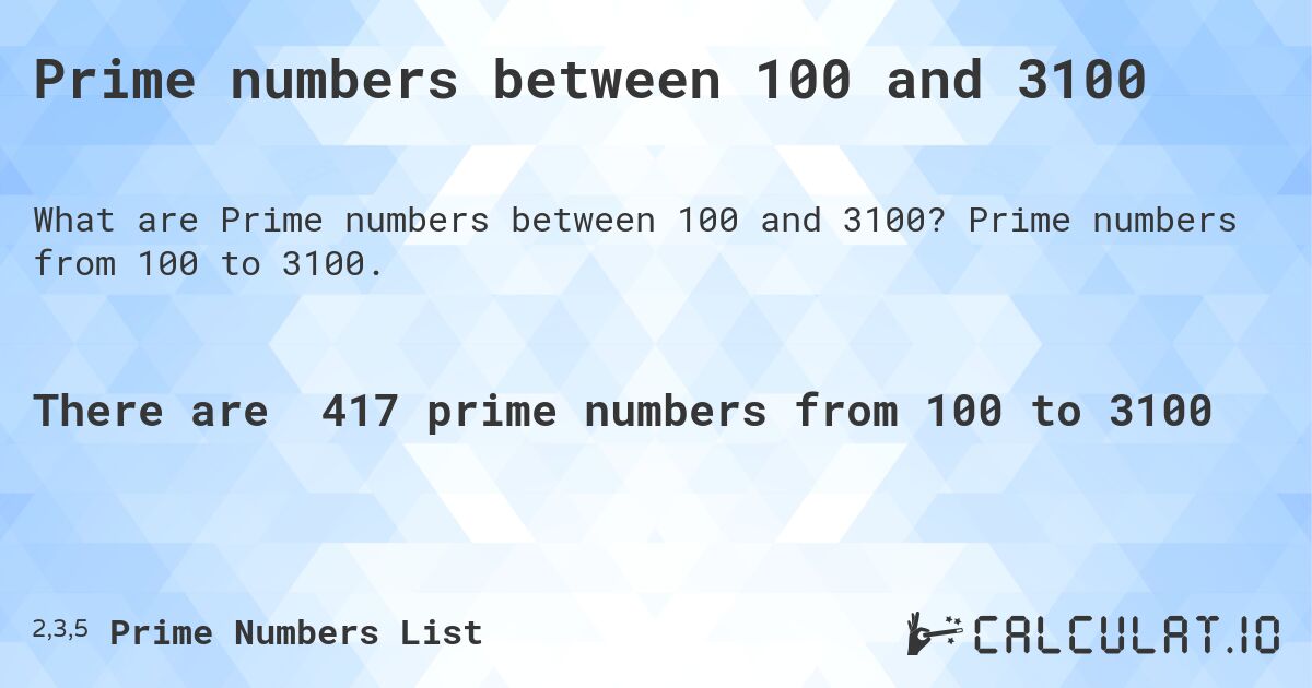 Prime numbers between 100 and 3100. Prime numbers from 100 to 3100.