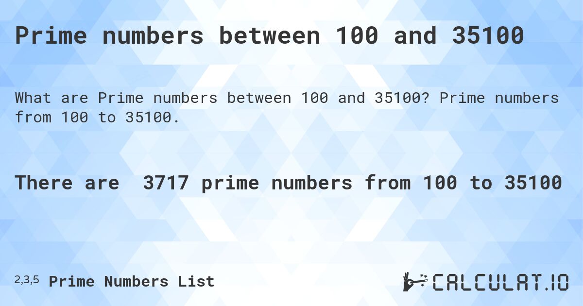 Prime numbers between 100 and 35100. Prime numbers from 100 to 35100.