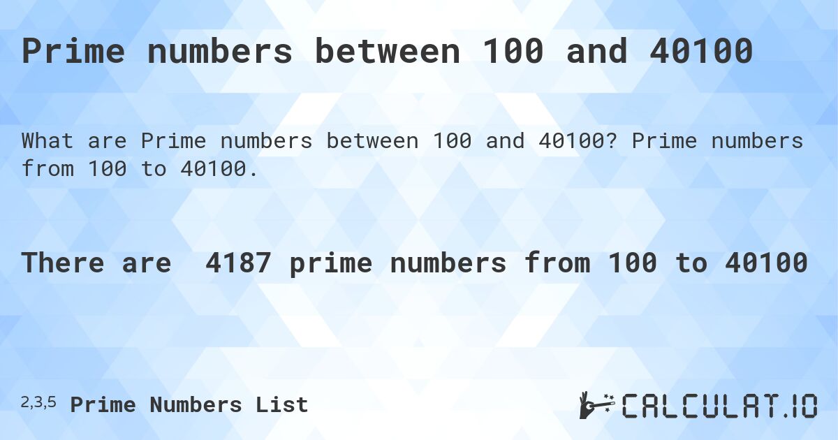 Prime numbers between 100 and 40100. Prime numbers from 100 to 40100.