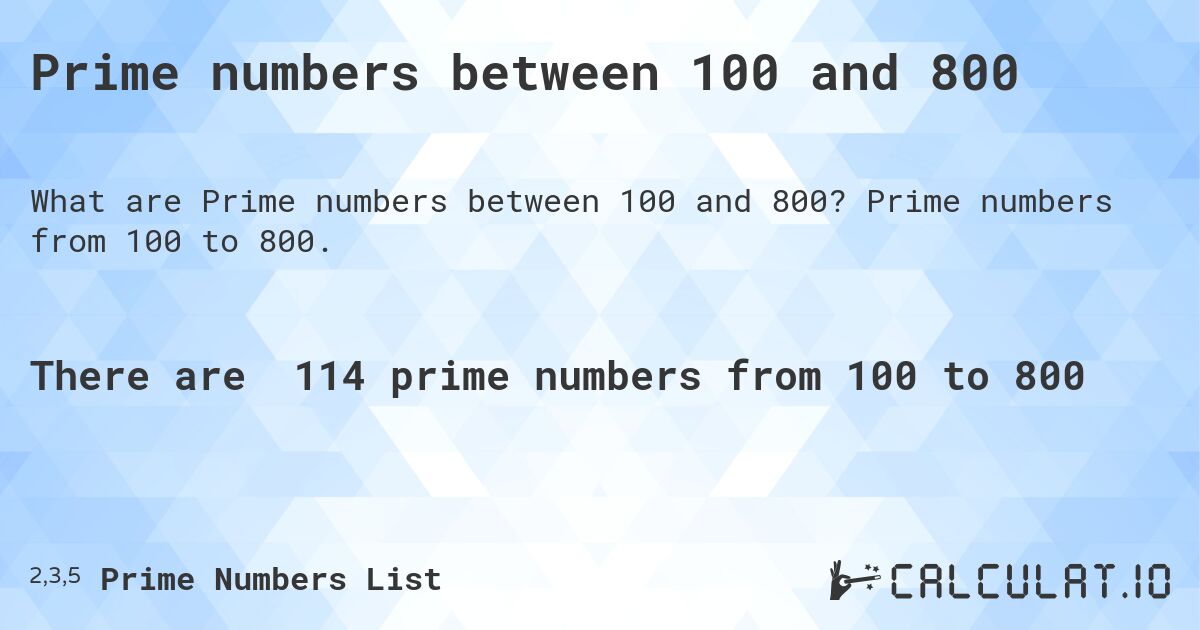 Prime numbers between 100 and 800. Prime numbers from 100 to 800.