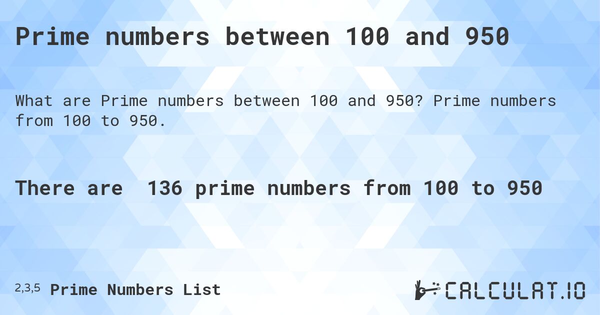 Prime numbers between 100 and 950. Prime numbers from 100 to 950.