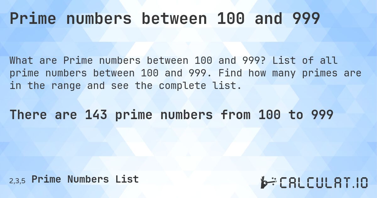 Prime numbers between 100 and 999. List of all prime numbers between 100 and 999. Find how many primes are in the range and see the complete list.