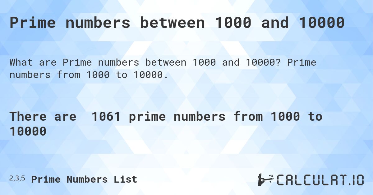 Prime numbers between 1000 and 10000. Prime numbers from 1000 to 10000.