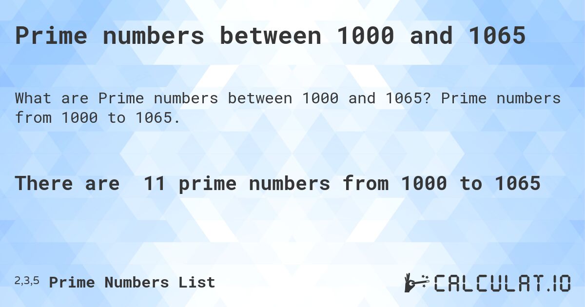 Prime numbers between 1000 and 1065. Prime numbers from 1000 to 1065.
